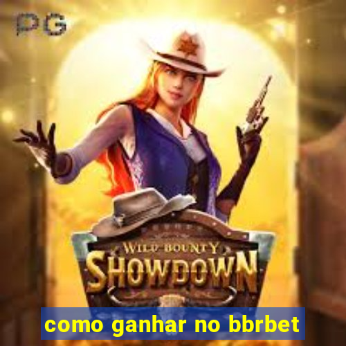 como ganhar no bbrbet